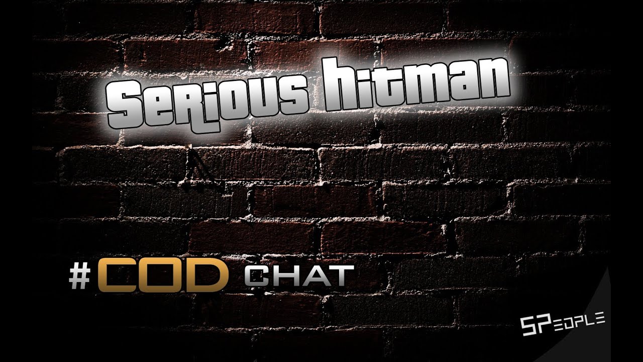 CoD Chat #4 - Serious Hitman