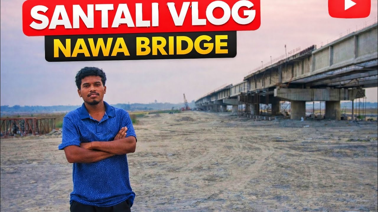 New santali vlog video nawa bridge nel 