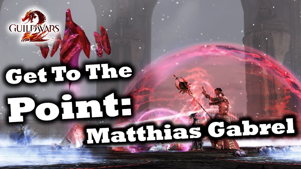 Get To The Point: A Matthias Gabrel Guide for Guild Wars 2