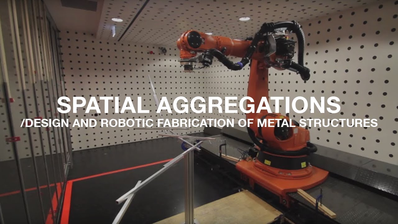 SPATIAL AGGREGATIONS Design and Robotic Fabrication of Metal Structures