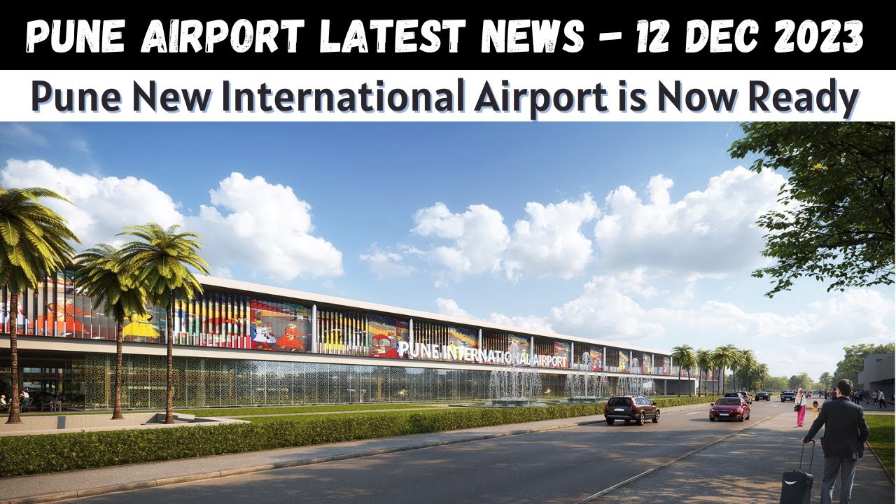 Pune New International Airport Latest News | Pune airports new airport for inauguration