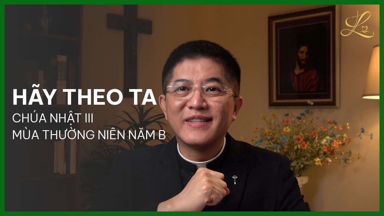 Hãy Theo Ta - Chúa Nhật III Mùa Thường Niên Năm B - Lm. Đaminh Giuse Nguyễn Thiết Thắng, SDD