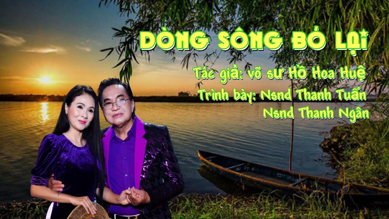 BÀI CA CỔ | DÒNG SÔNG BỎ LẠI | VÕ SƯ HỒ HOA HUỆ | NSND THANH TUẤN - NSND THANH NGÂN