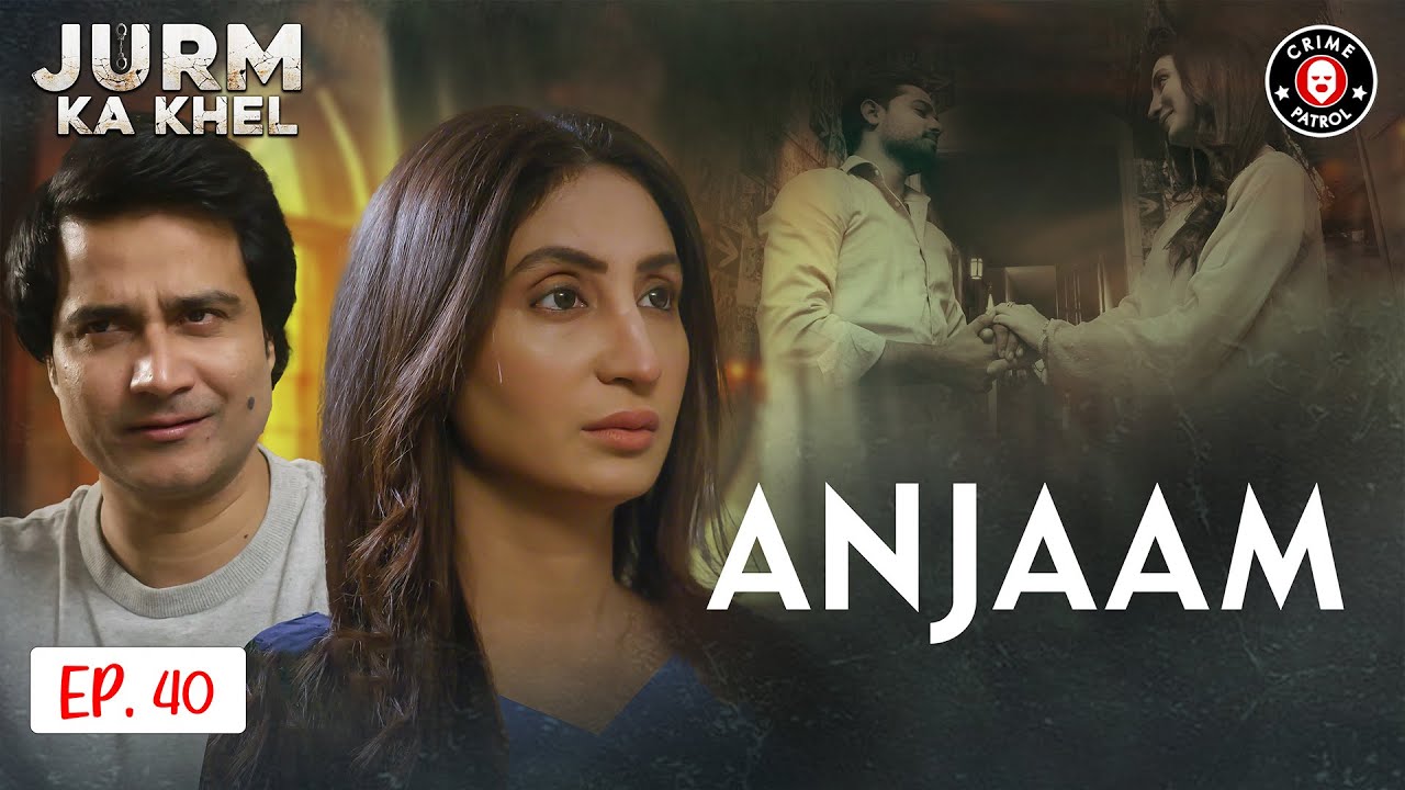 Anjaam | Latest Episode 40 | Jurm Ka Khel | Crime Patrol | BA1U