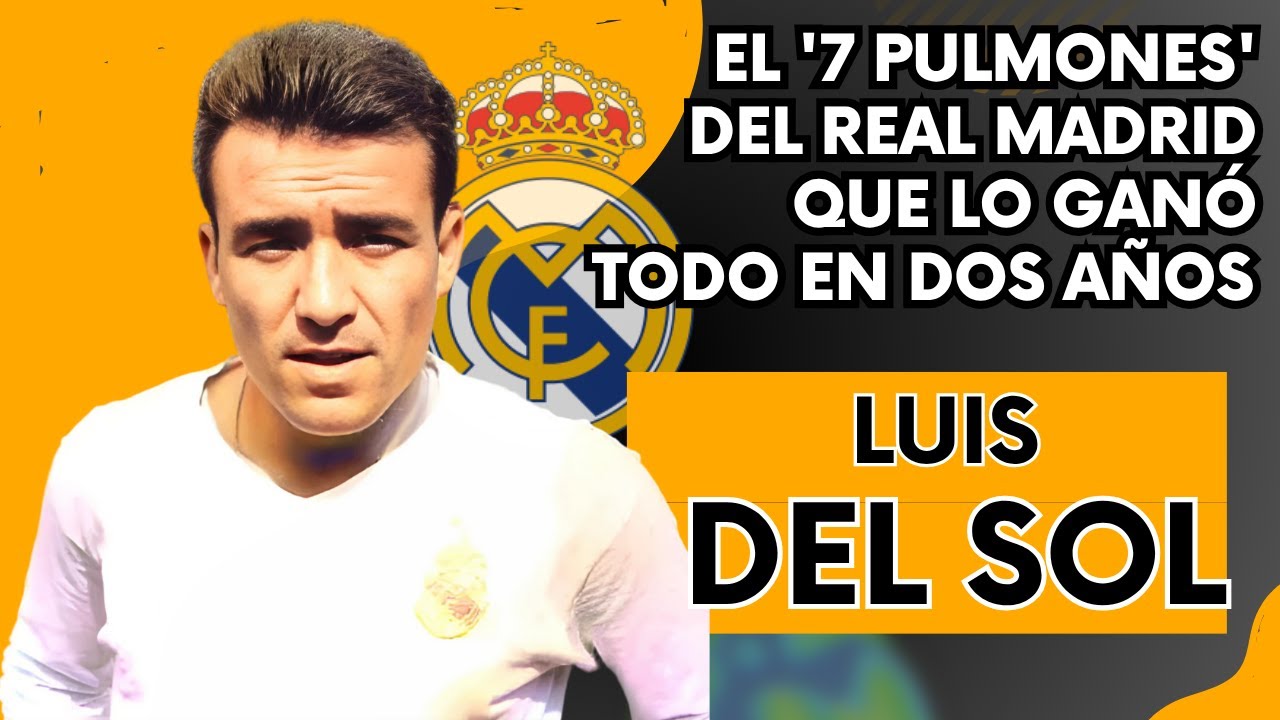 Luis DEL SOL: El '7 Pulmones' del Real Madrid que lo ganó TODO en dos años