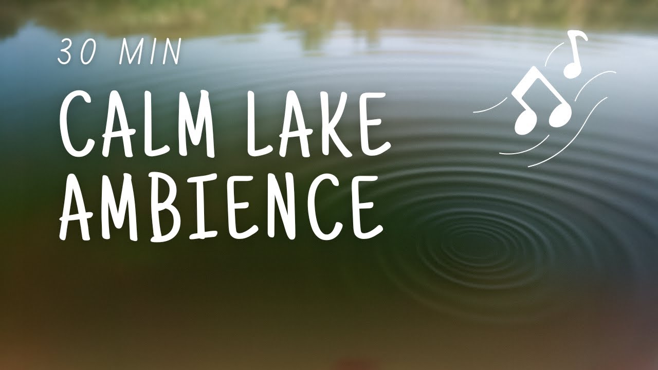 30 Minute Calm Lake Ambience – Gentle Water Sounds & Relaxing Music for Meditation/