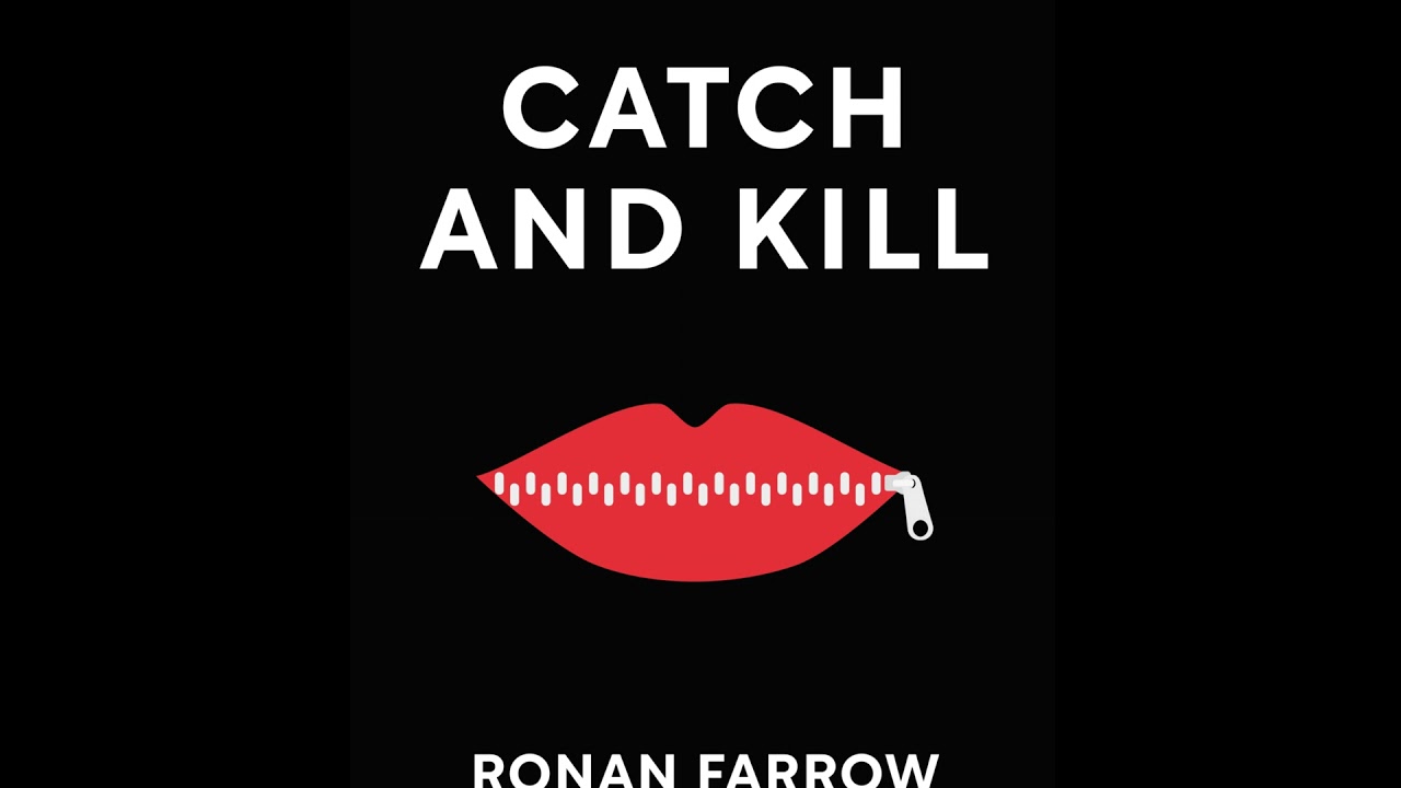 Catch and Kill Lies, Spies, and a Conspiracy to Protect Predators Ronan Farrow