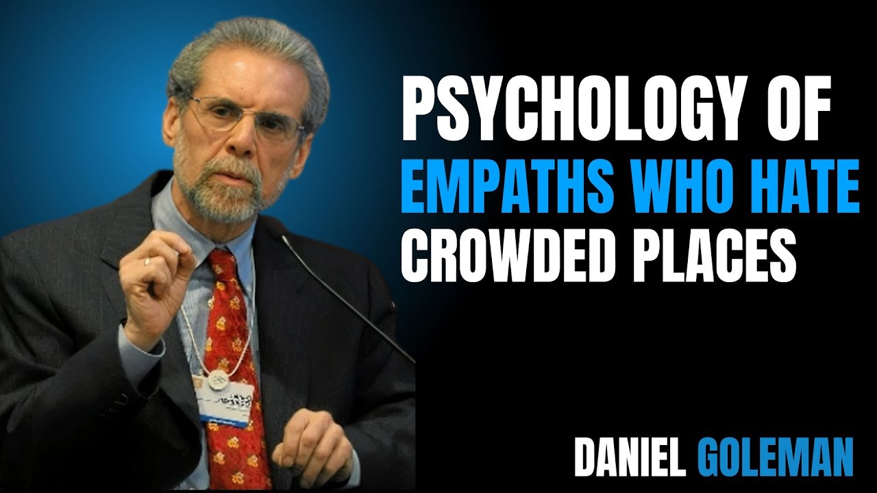 Psychology of Empaths Who Hate Crowded Places | Daniel Goleman