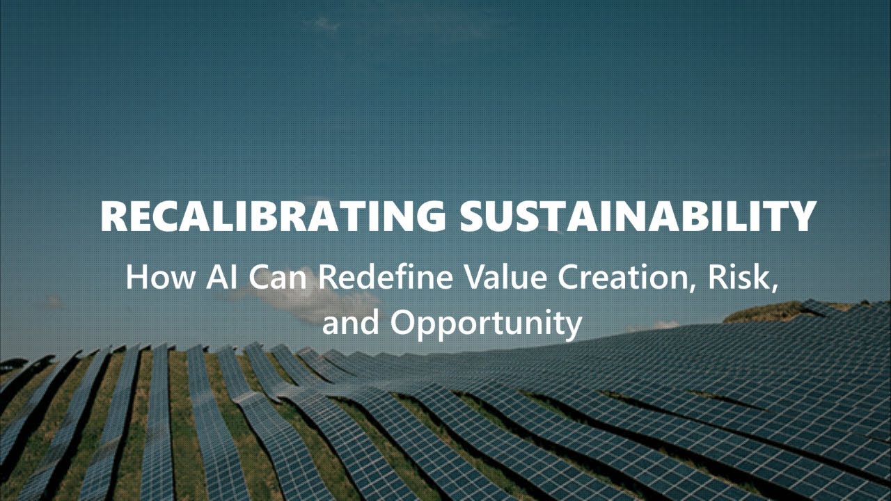 Recalibrating Sustainability: How AI Can Redefine Value Creation, Risk, and Opportunity