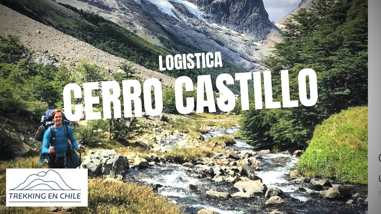 CERRO CASTILLO - LOG&Iacute;STICA (Cap&iacute;tulo 1/8) / Trekking en Chile