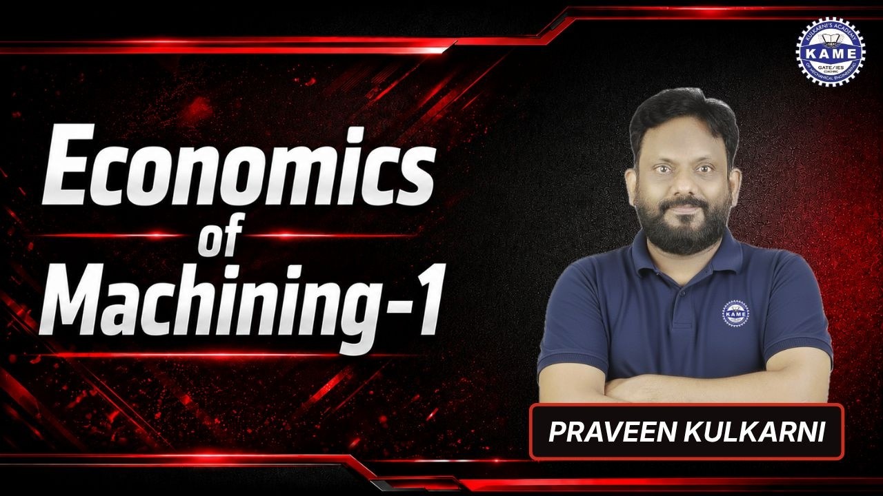 Economics of Machining Part-1_Metal Cutting _GATE I ESE I PSUs -2027 KAME Hyderabad _Kulkarni Sir