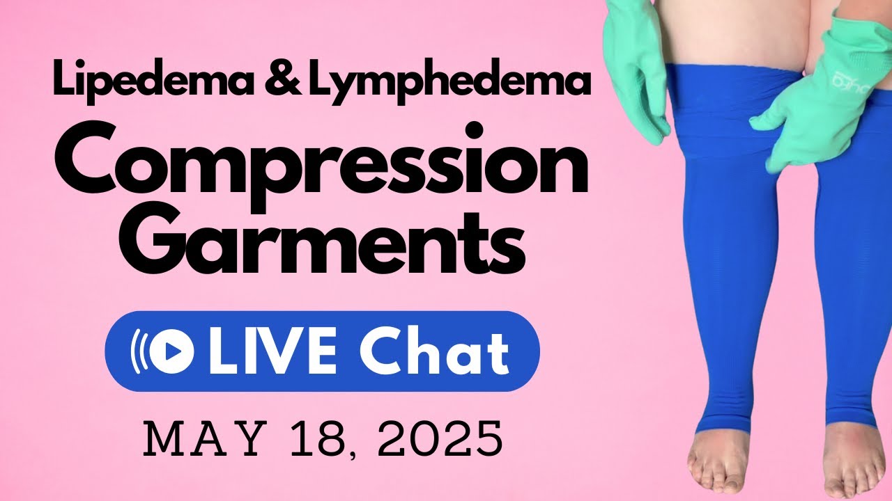 Compression Garments for Lipedema and Lymphedema: LIVE Chat Sunday, May 18, 2025