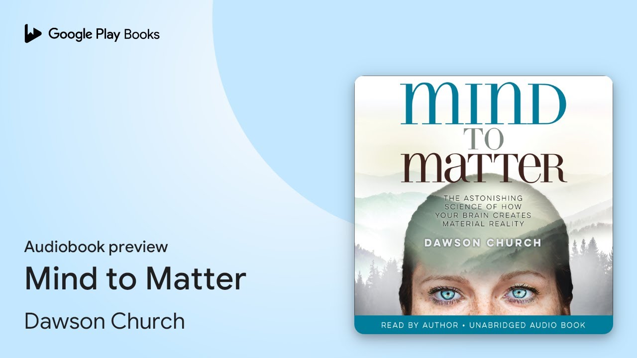 Mind to Matter: The Astonishing Science of How&hellip; by Dawson Church &middot; Audiobook preview