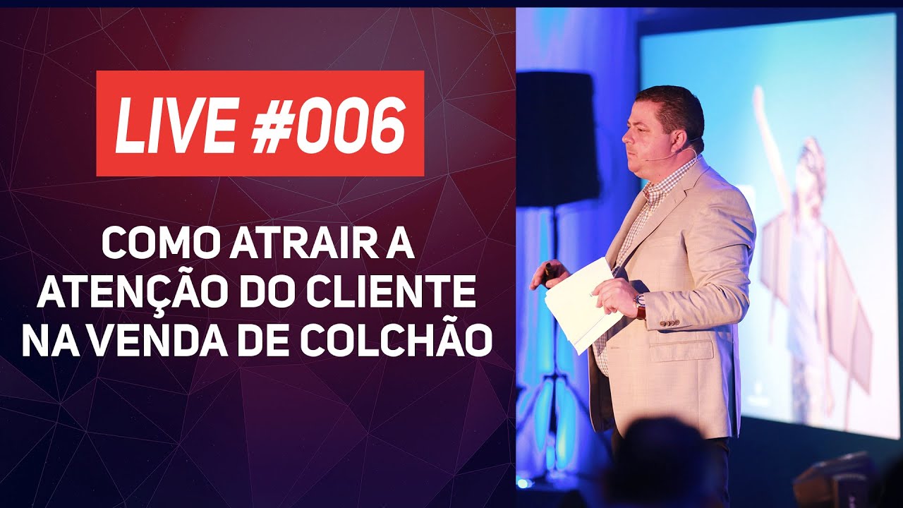LIVE 06 - COMO ATRAIR A ATENÇÃO DO CLIENTE NA VENDA DE COLCHÃO