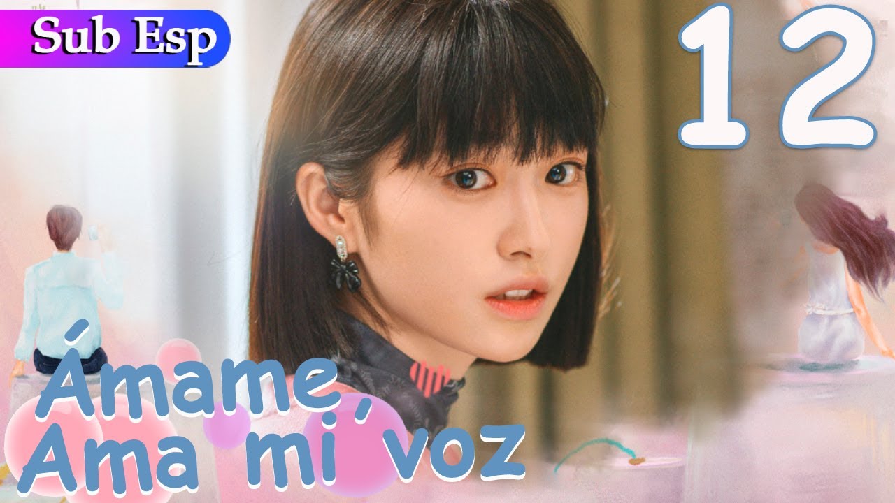 【Sub Español】 Ámame, Ama mi voz EP12 | Love Me Love My Voice | 很想很想你