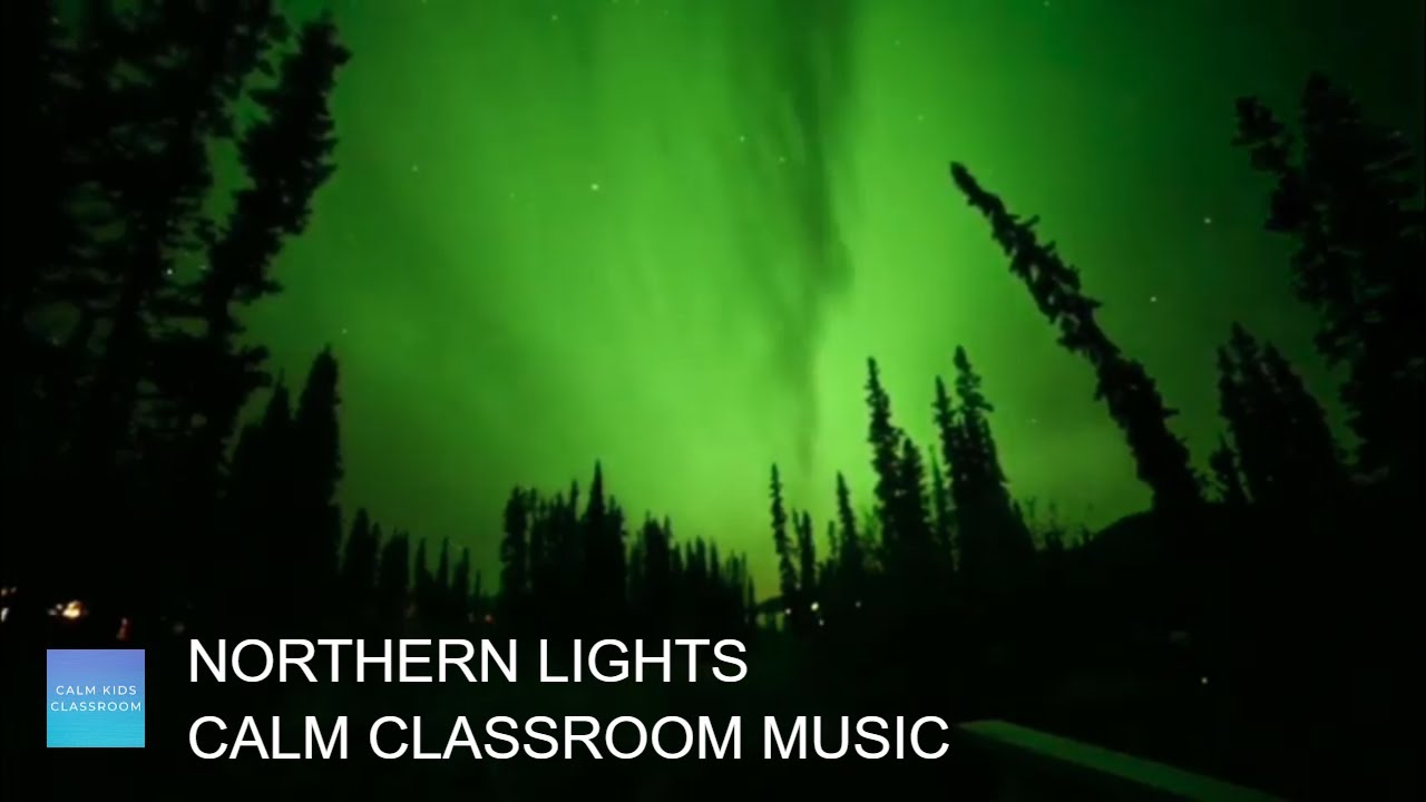 Quiet Classroom Music For Children - Aurora Borealis - Northern Lights - Calm Classroom Music