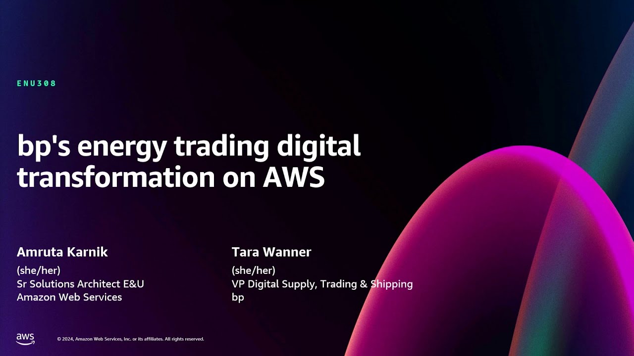 AWS re:Invent 2024 - bp's energy trading digital transformation on AWS (ENU308)