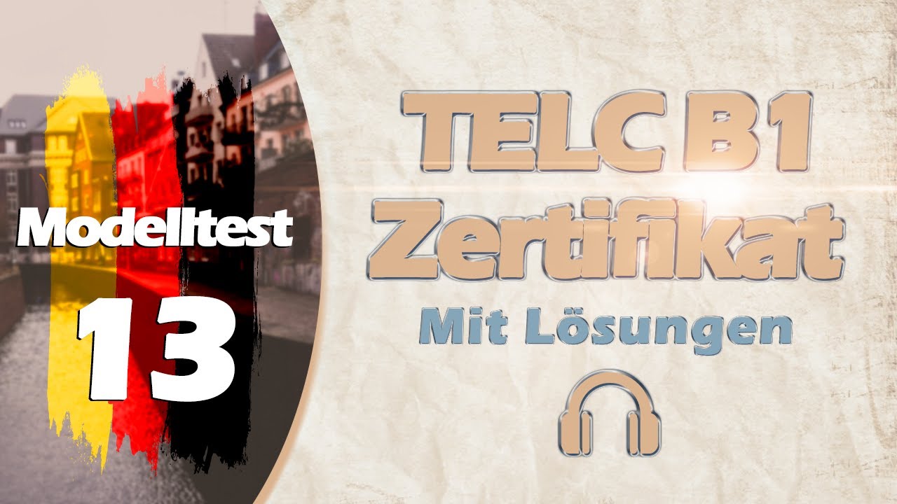 ZERTIFIKAT B1 NEU  TELC | MODELLTEST 13 |  B1 PRÜFUNG MIT LÖSUNGEN