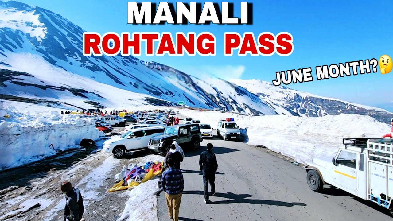 Manali || Manali Rohtang Pass Snow Activity June Month? || Atal Tunnel Koksar Latest Video