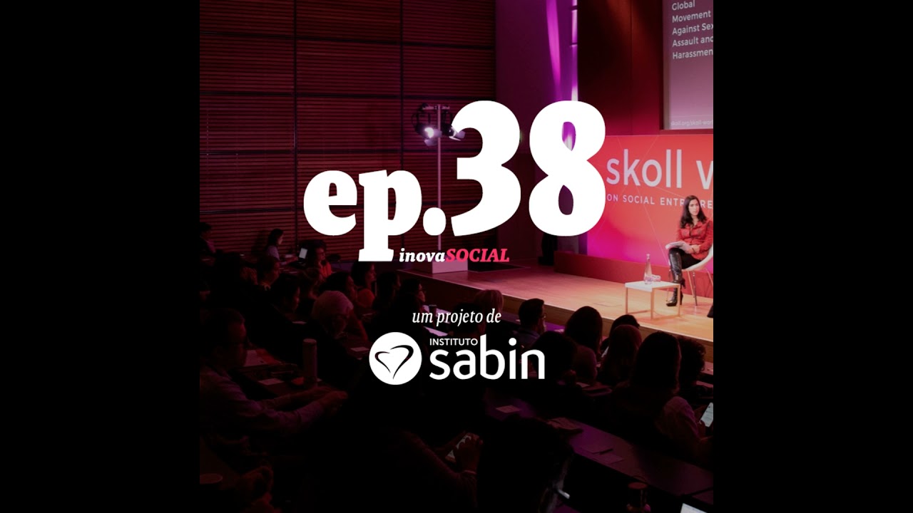 Podcast #38: Os aprendizados durante o Skoll World Forum 2019