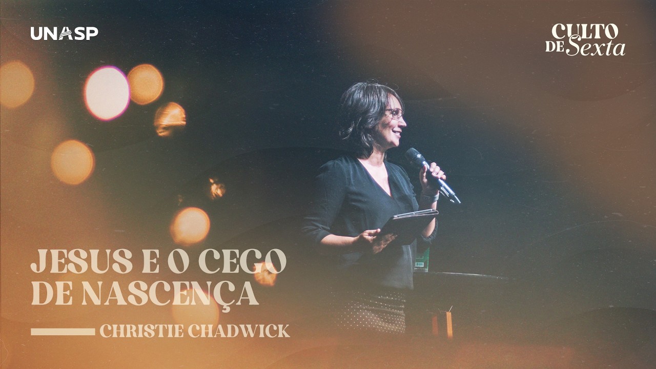 Culto de Sexta | Jesus e o cego de nascen&ccedil;a com Dr. Christie Chadwick