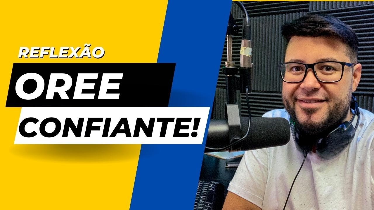 ORE CONFIANTE - REFLEXÃO