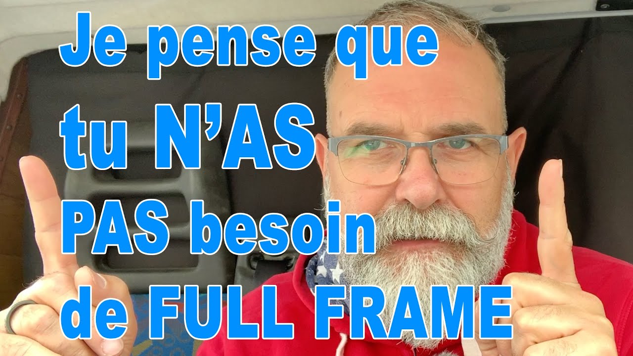 Je crois que tu n'as PAS besoin d'un appareil photo Full Frame - EN FRANÇAIS
