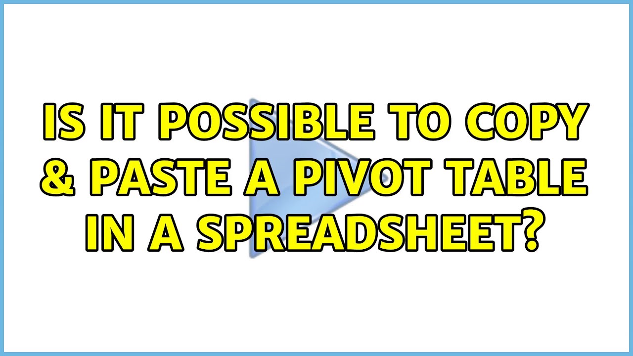Is it possible to copy & paste a pivot table in a spreadsheet? (5 Solutions!!)