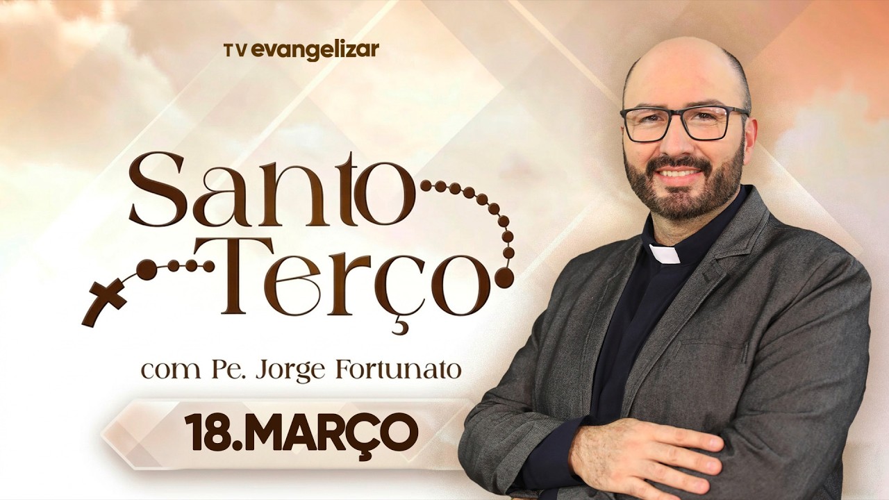 Santo Terço com Pe. Jorge Fortunato | 18/03/26