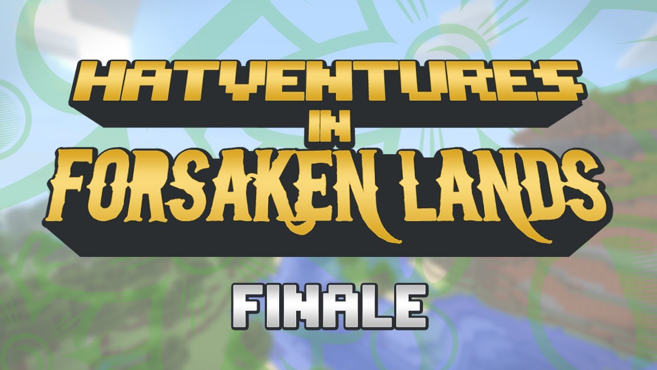 Hatventures - Forsaken Lands 19 SEASON FINALE