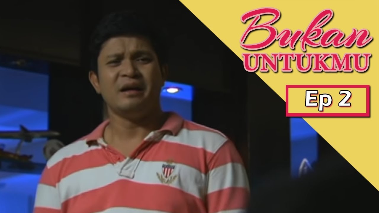 Bukan Untukmu | Episod 2