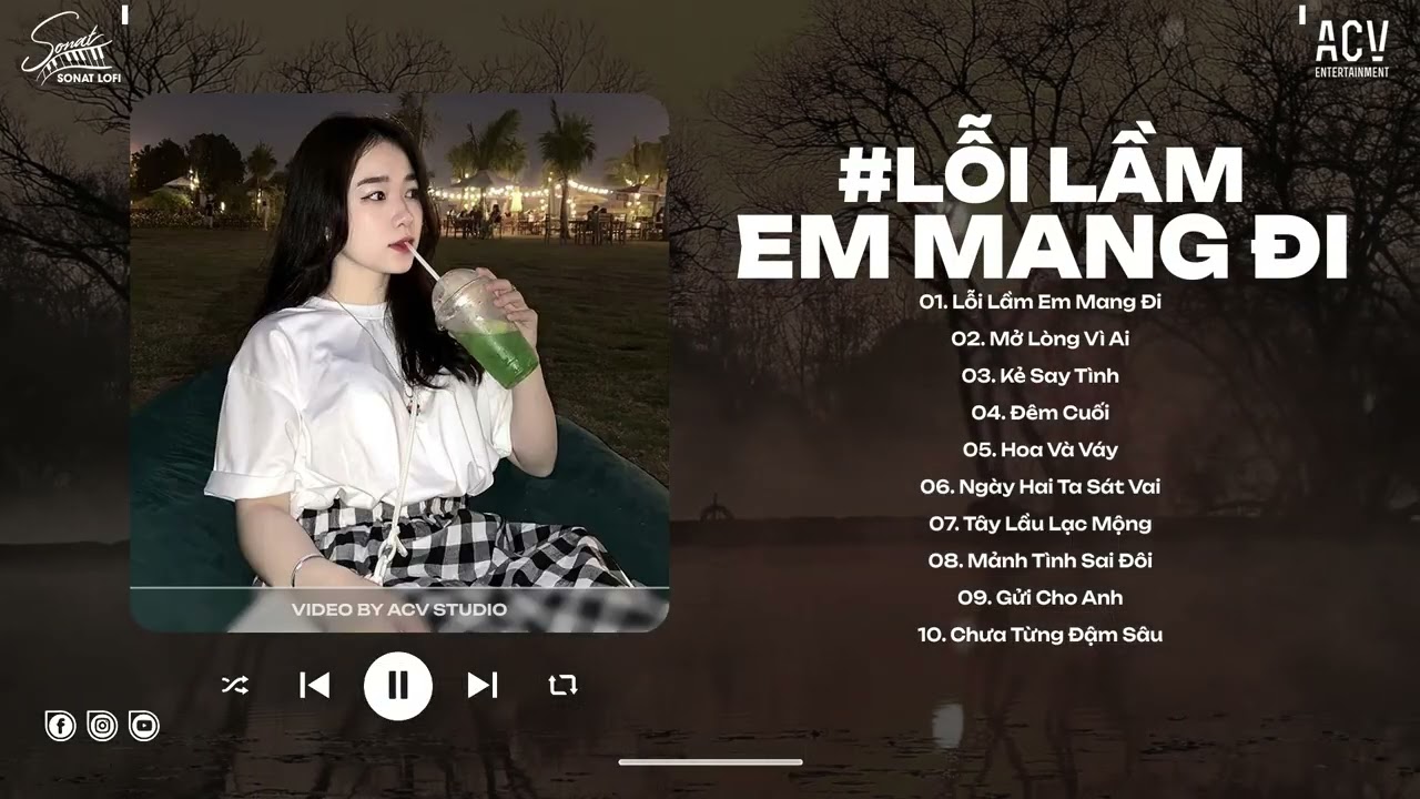 Lỗi Lầm Em Mang Đi, Mở Lòng Vì Ai, Kẻ Say Tình ♫ Nhạc Lofi Chill Buồn Cho Ngày Tâm Trạng