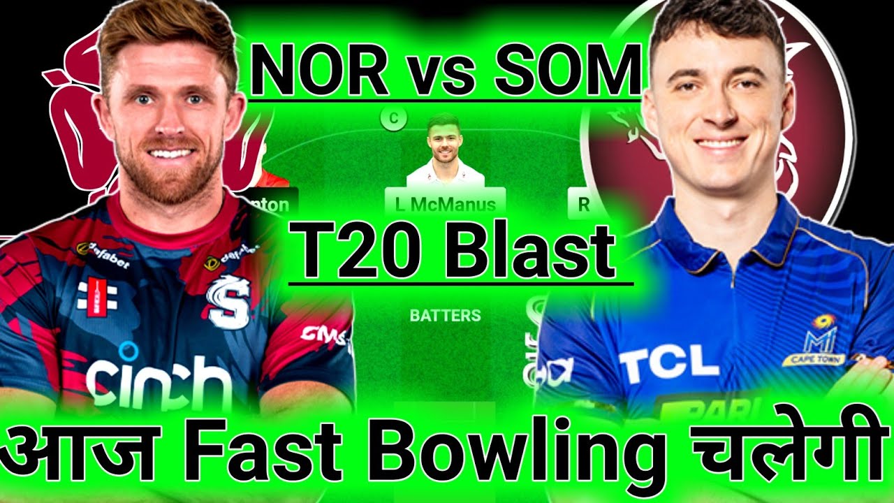NOR vs SOM Dream11 Team, NOR vs SOM Dream11 Prediction, NOR vs SOM English T20 Blast Dream11 Team
