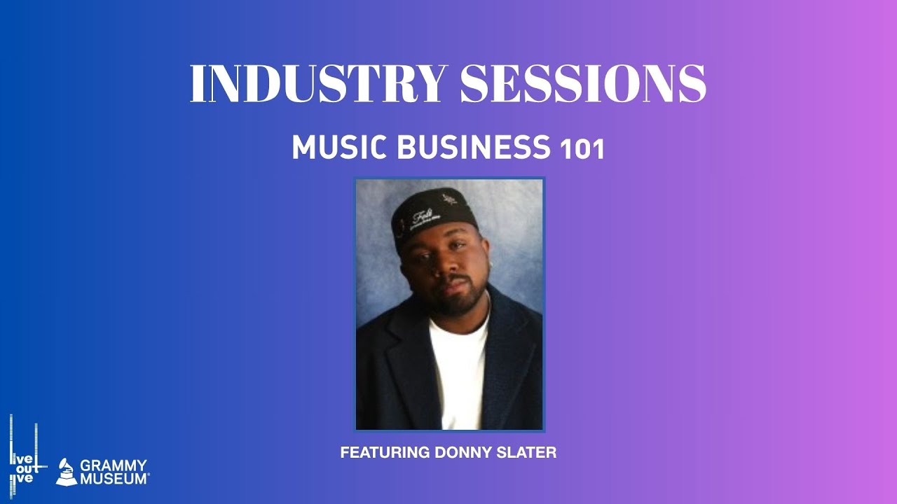LIVE OUT L!VE X GRAMMY MUSEUM INDUSTRY SESSIONS | MUSIC BUSINESS 101 | FEATURING DONNY SLATER