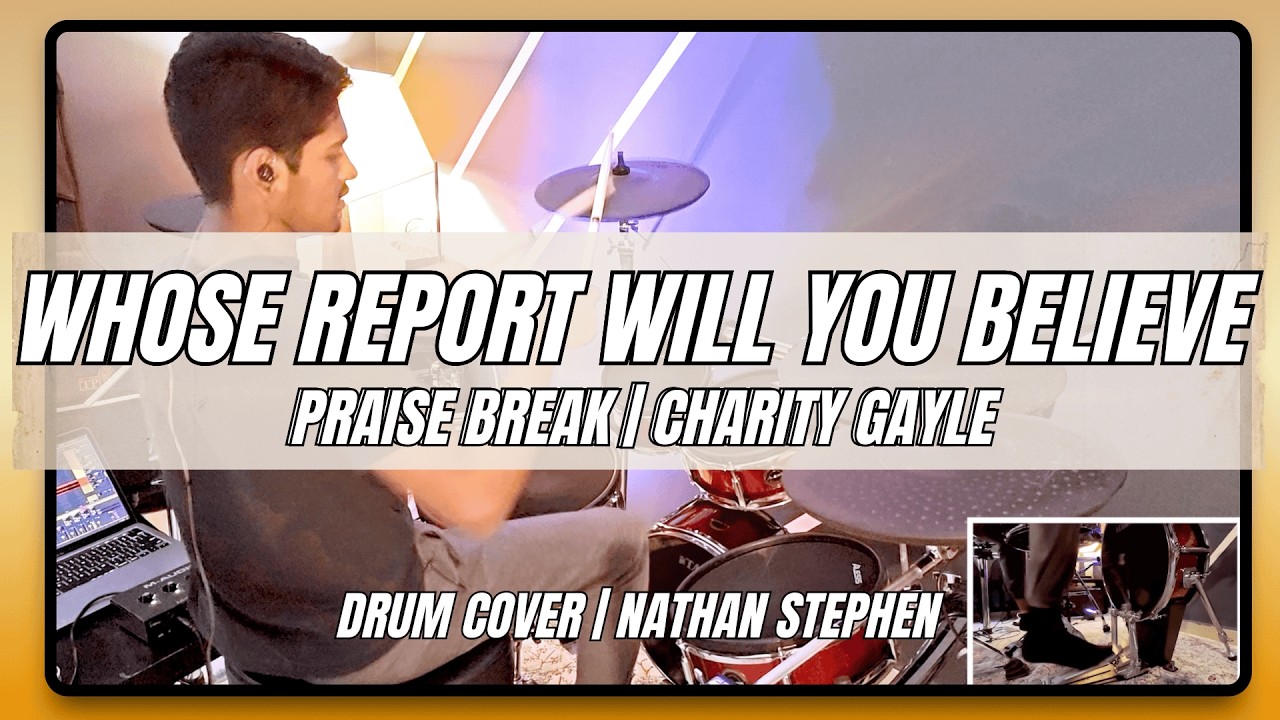 Whose Report Will You Believe (Shout Praise Break) | Drum Cover | Charity Gayle | Nathan Stephen