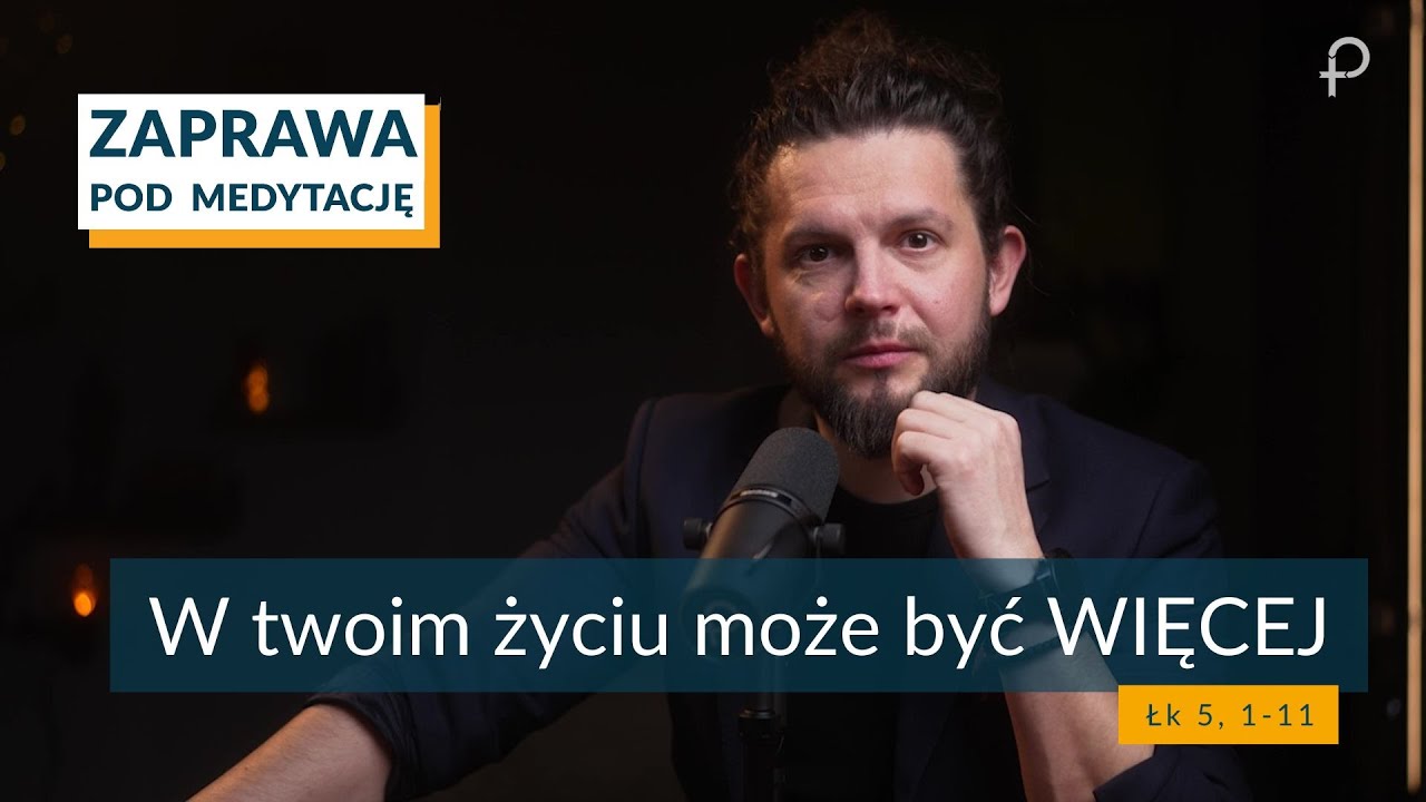 ZAPRAWA  [Łk 5, 1-11] W twoim życiu może być WIĘCEJ
