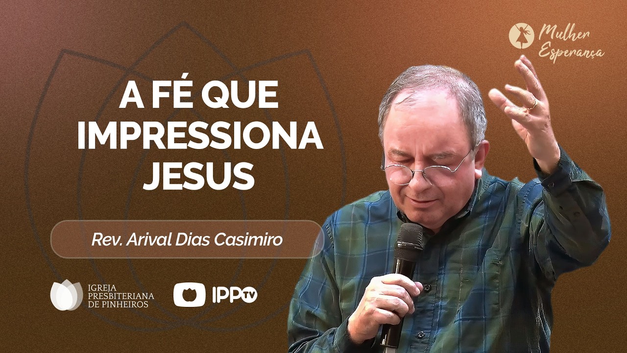 A FÉ QUE IMPRESSIONA JESUS | Mateus 8: 5-13 | @Arival Dias Casimiro | Pregações | IPP