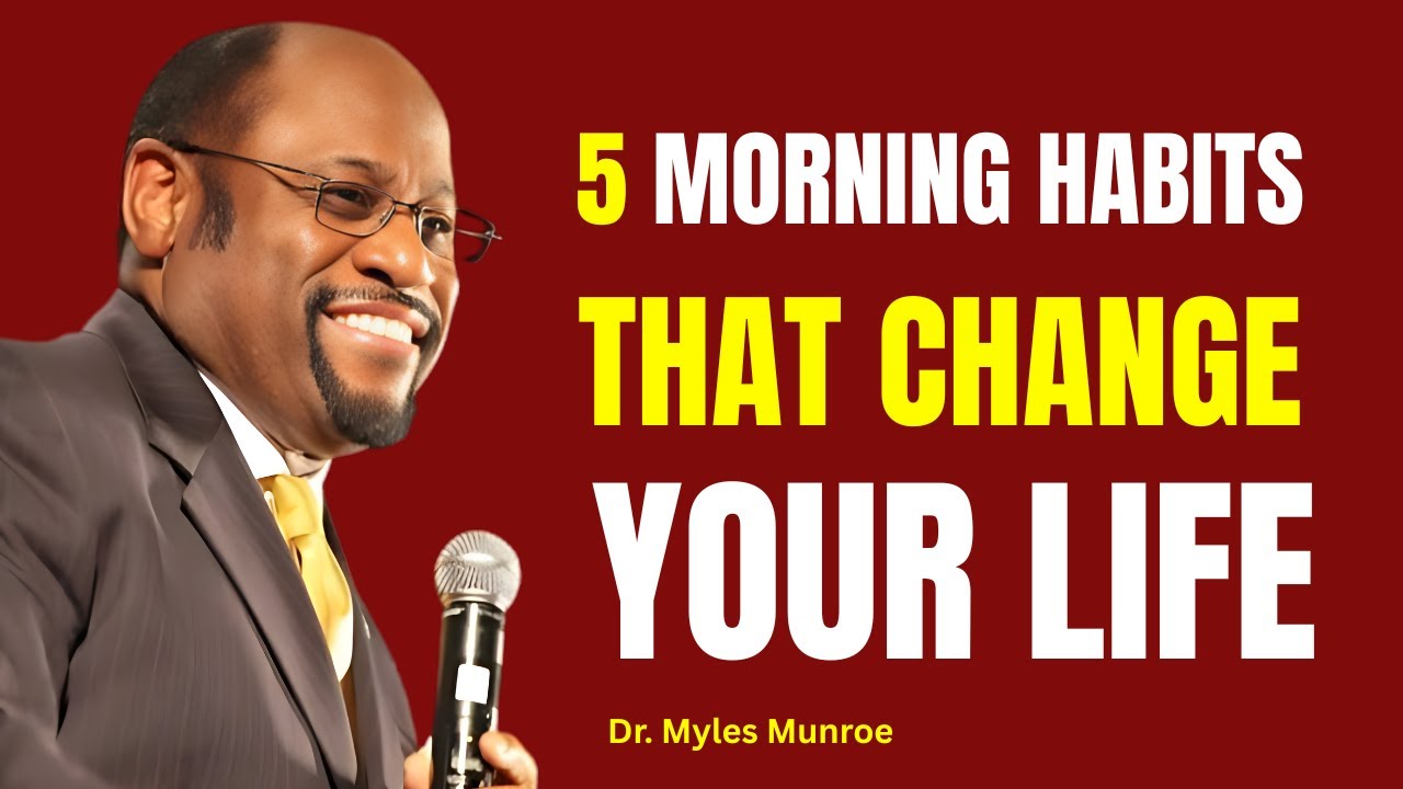 Do These 5 Things Every Morning to Transform Your Life Forever II Dr Myles Munroe II Motivation