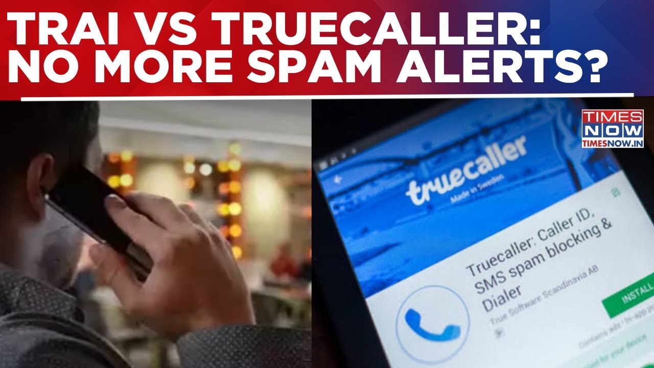TRAI Asks Truecaller To Stop Spam Warnings On 140, 1600 Numbers| Millions Of Calls May Go Unanswered