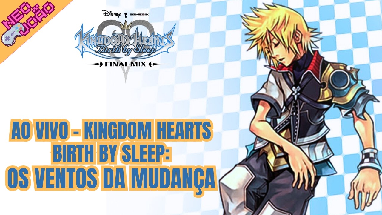 Kingdom Hearts Birth By Sleep Final Mix - Parte 6: Os Ventos da Mudança - AO VIVO