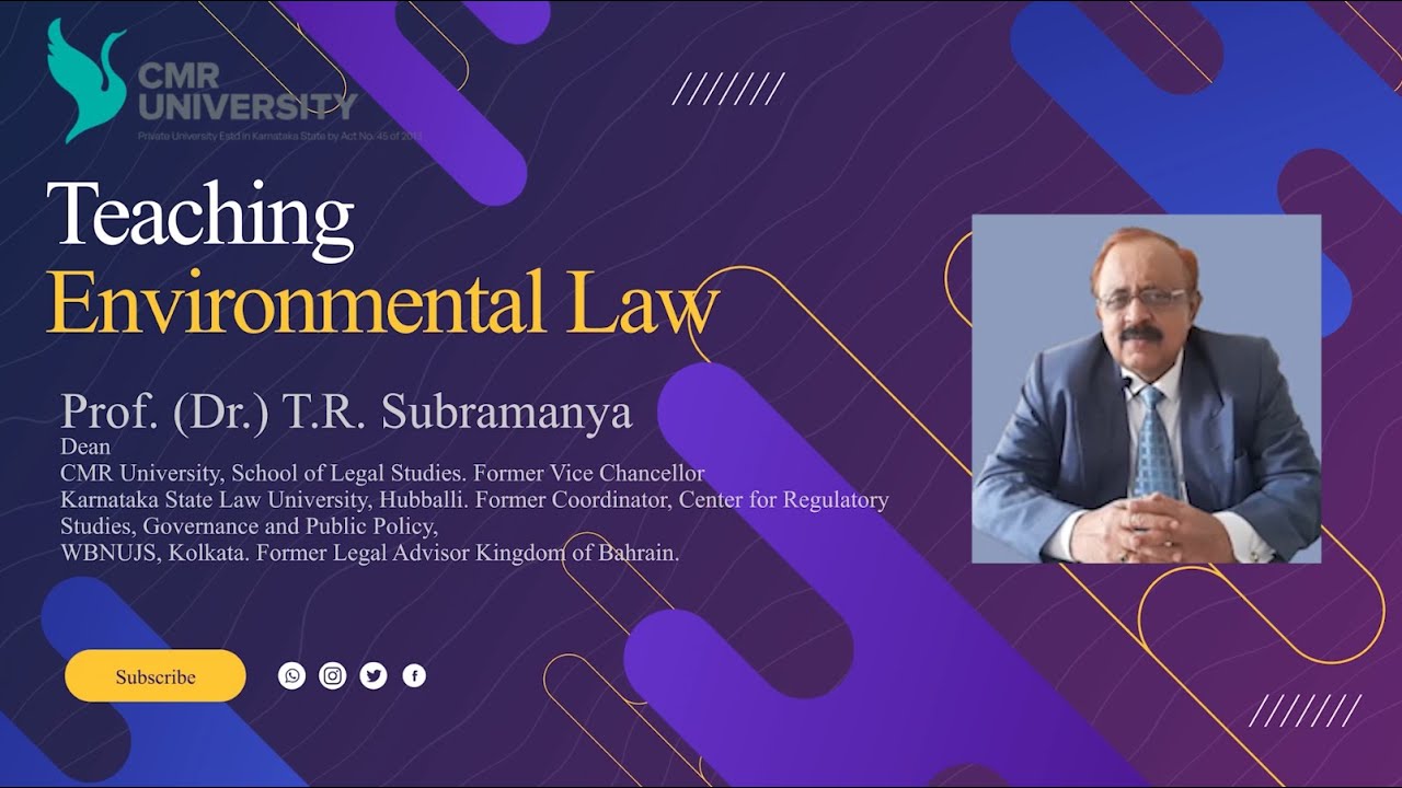 Prof. (Dr). T. R. Subramanya/ LECTURE TOPIC : Teaching ENVIRONMENTEAL LAW /CMR UNIVERSITY - SOLS