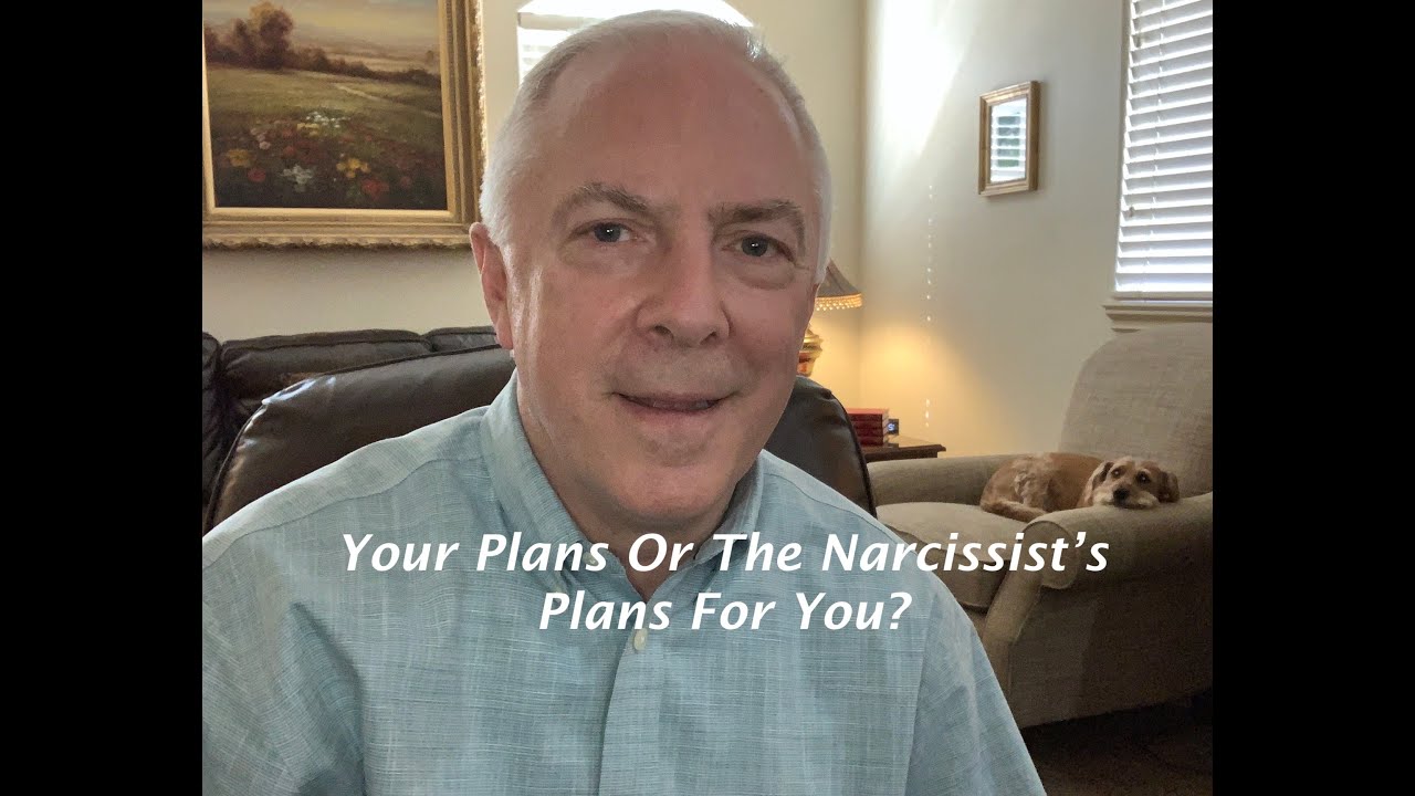 Your Plans Or The Narcissist's Plans For You?