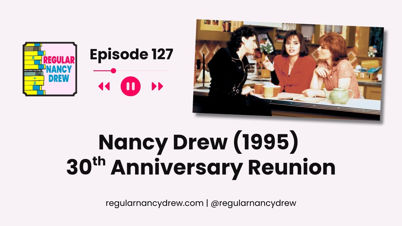 Episode 127- Nancy Drew (1995) 30th Anniversary Reunion