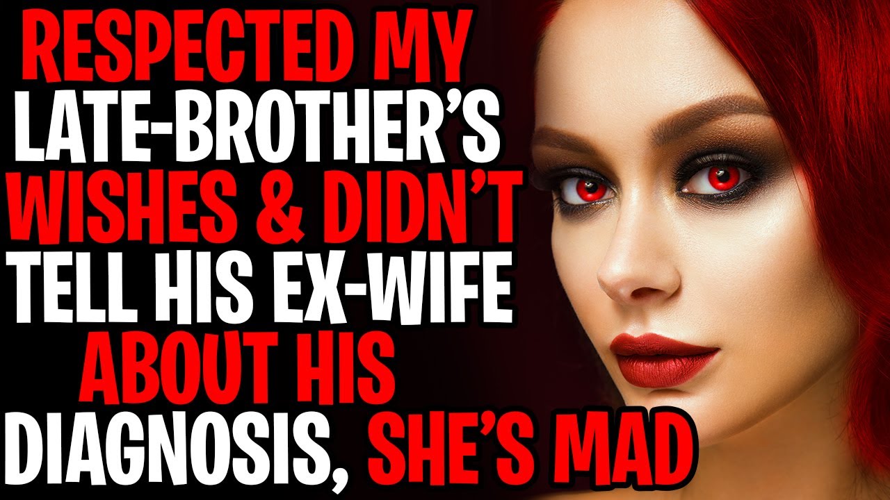 I Respected My Late-Brother's Wishes And Didn't Tell His Ex-Wife About His Diagnosis