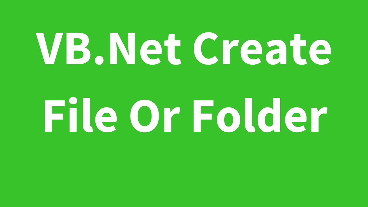 VB.Net - How To Create File Or Directory In Visual Basic.Net [ With Source Code ]