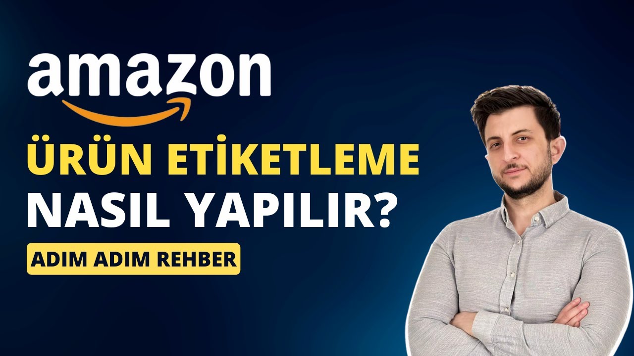 AMAZON FBA ÜRÜN ETİKETLEME BARKODLAMA KARGOLAMA NASIL YAPILIR? ADIM ADIM DETAYLI REHBER 2025