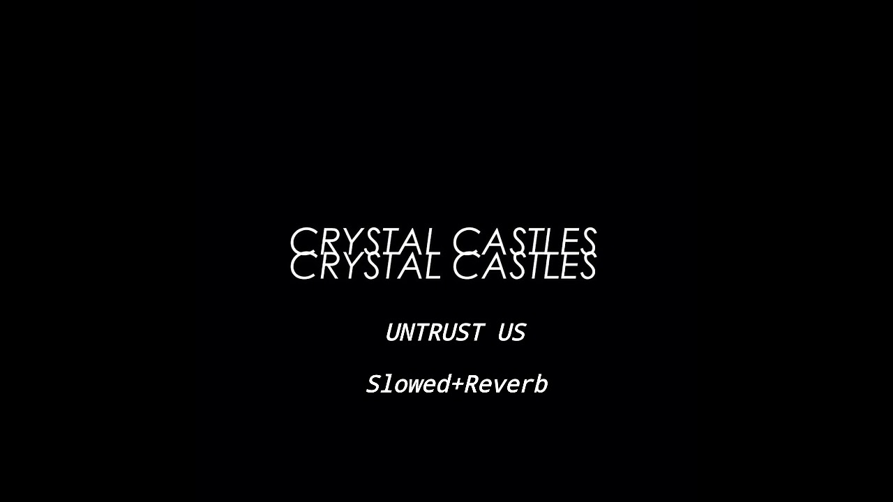 Crystal Castles-Untrust us (slowed+Reverb)