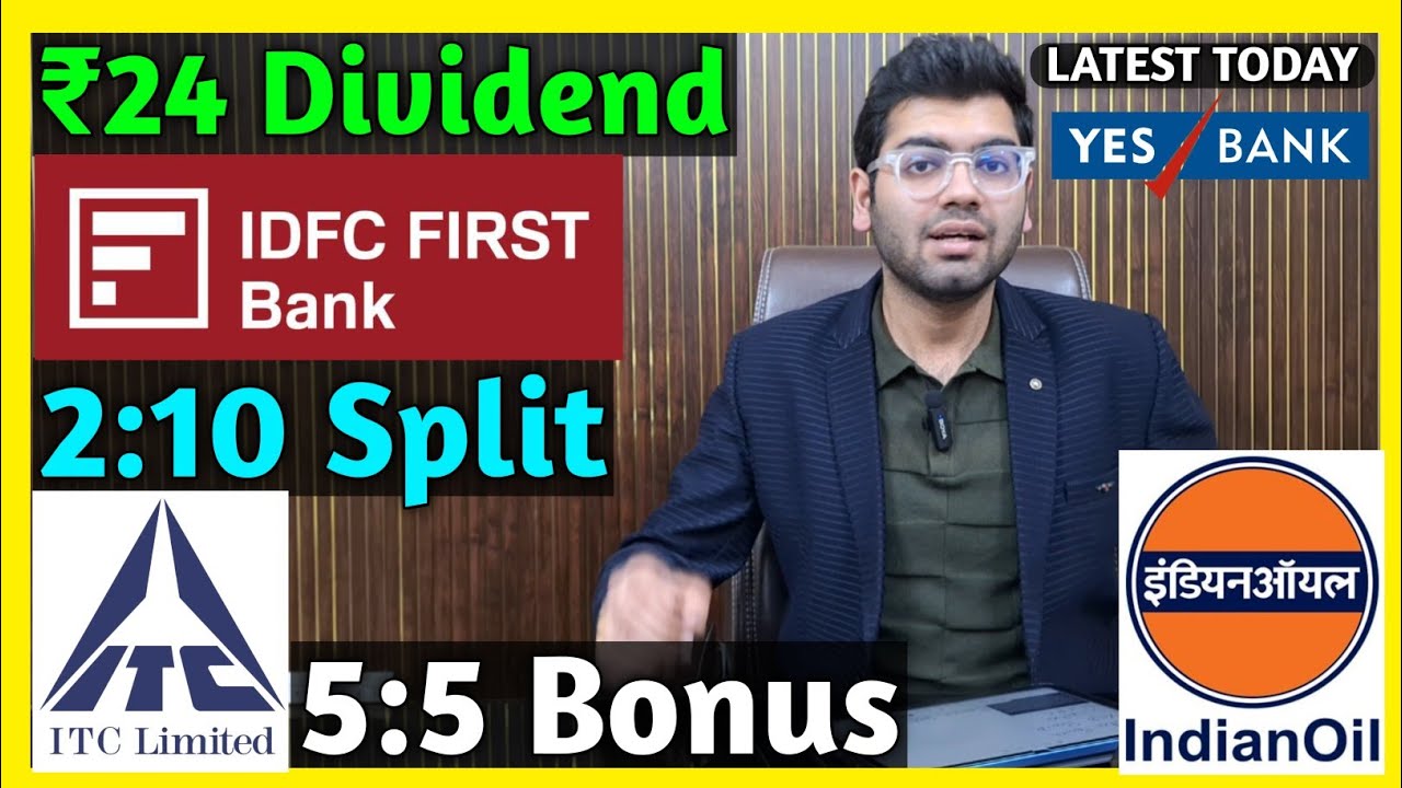 IDFC First Bank, Yes Bank, ITC, Indian Oil Stocks Declared High Dividend, Bonus & Split