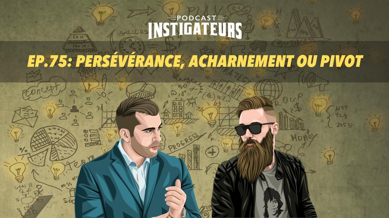 075: Persévérance, acharnement ou pivot