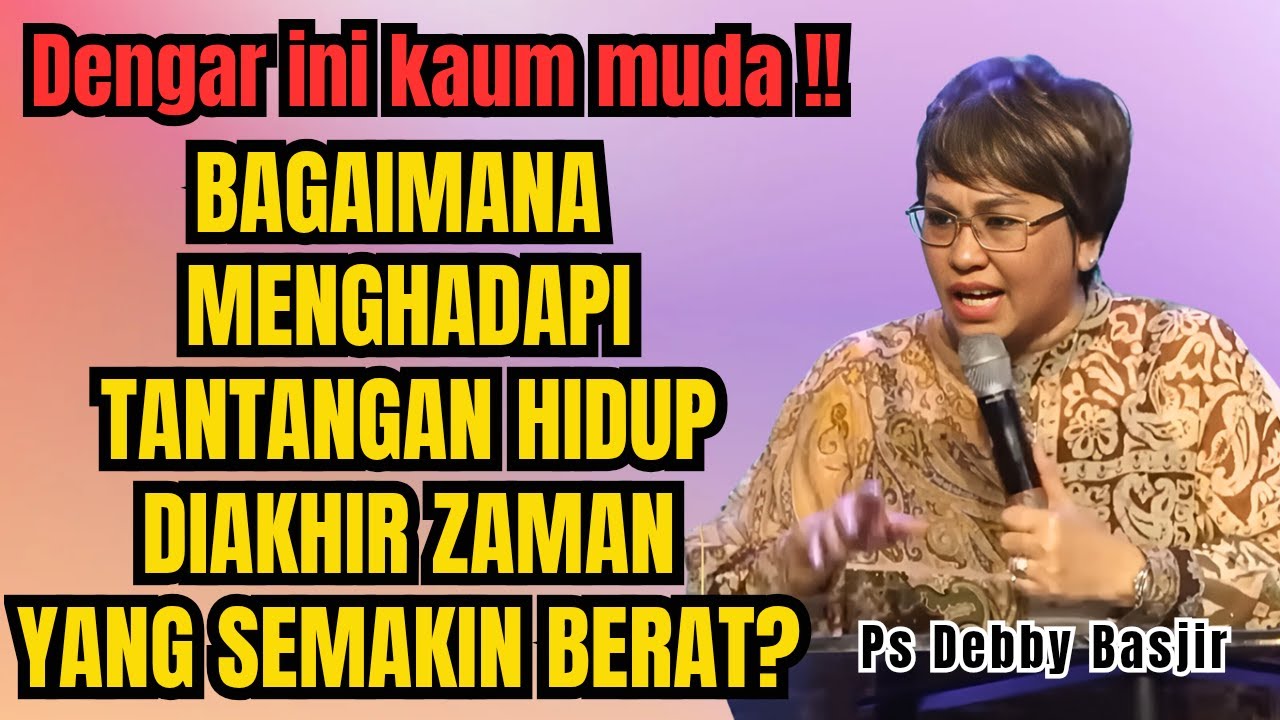 CARA MENGHADAPI TANTANGAN HIDUP YANG SEMAKIN BERAT - PS DEBBY BASJIR - EVANGELIUM